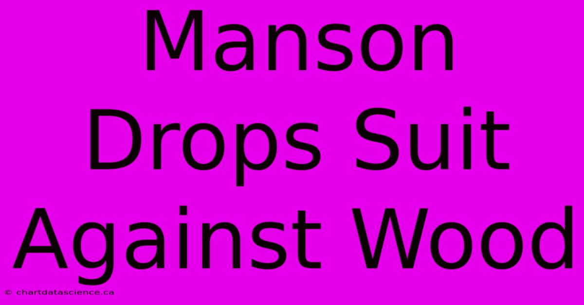 Manson Drops Suit Against Wood