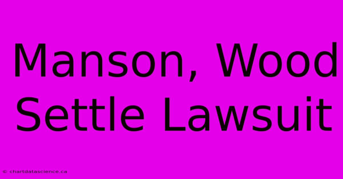 Manson, Wood Settle Lawsuit