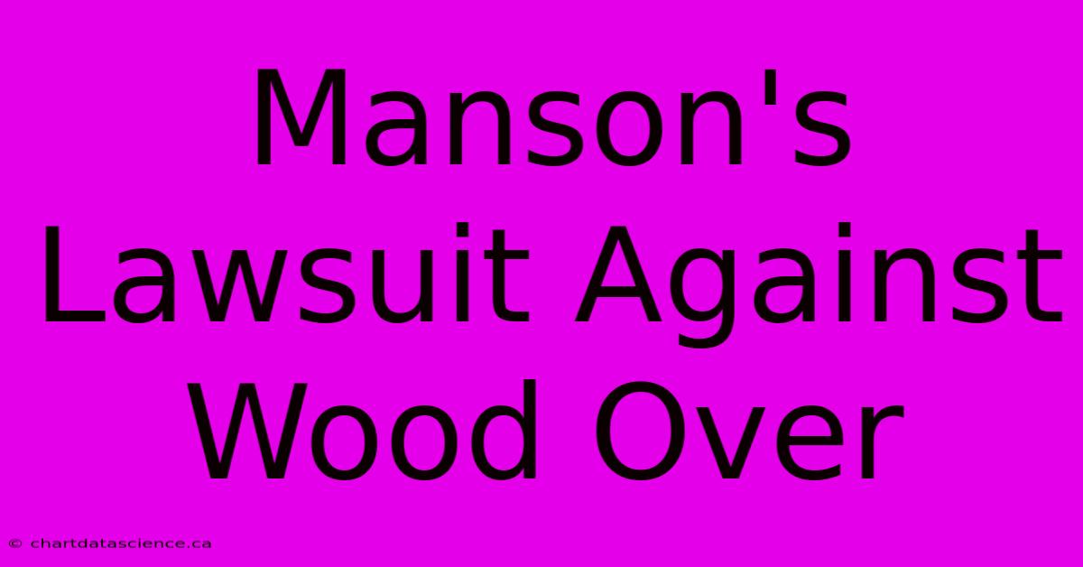 Manson's Lawsuit Against Wood Over