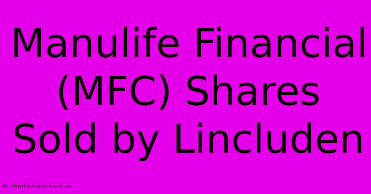 Manulife Financial (MFC) Shares Sold By Lincluden