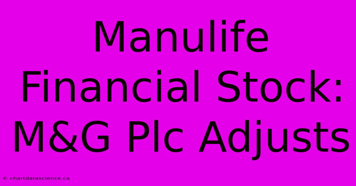 Manulife Financial Stock: M&G Plc Adjusts