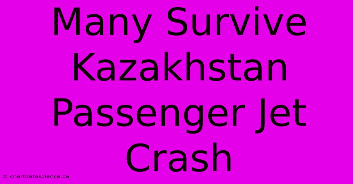 Many Survive Kazakhstan Passenger Jet Crash