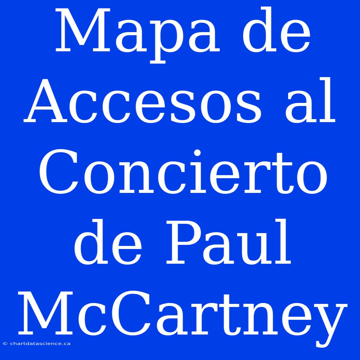 Mapa De Accesos Al Concierto De Paul McCartney