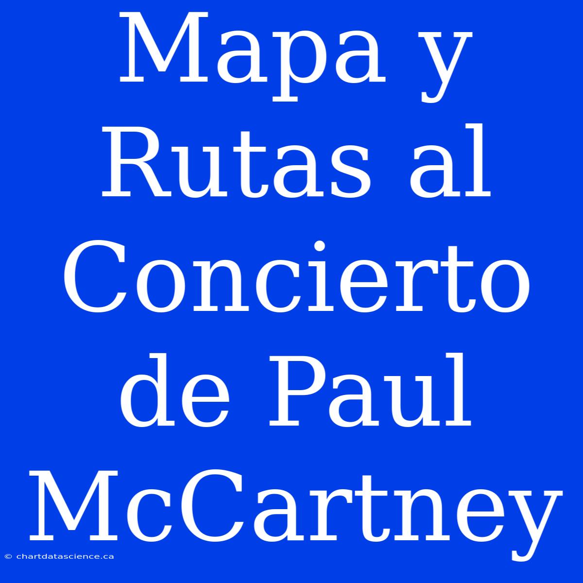 Mapa Y Rutas Al Concierto De Paul McCartney