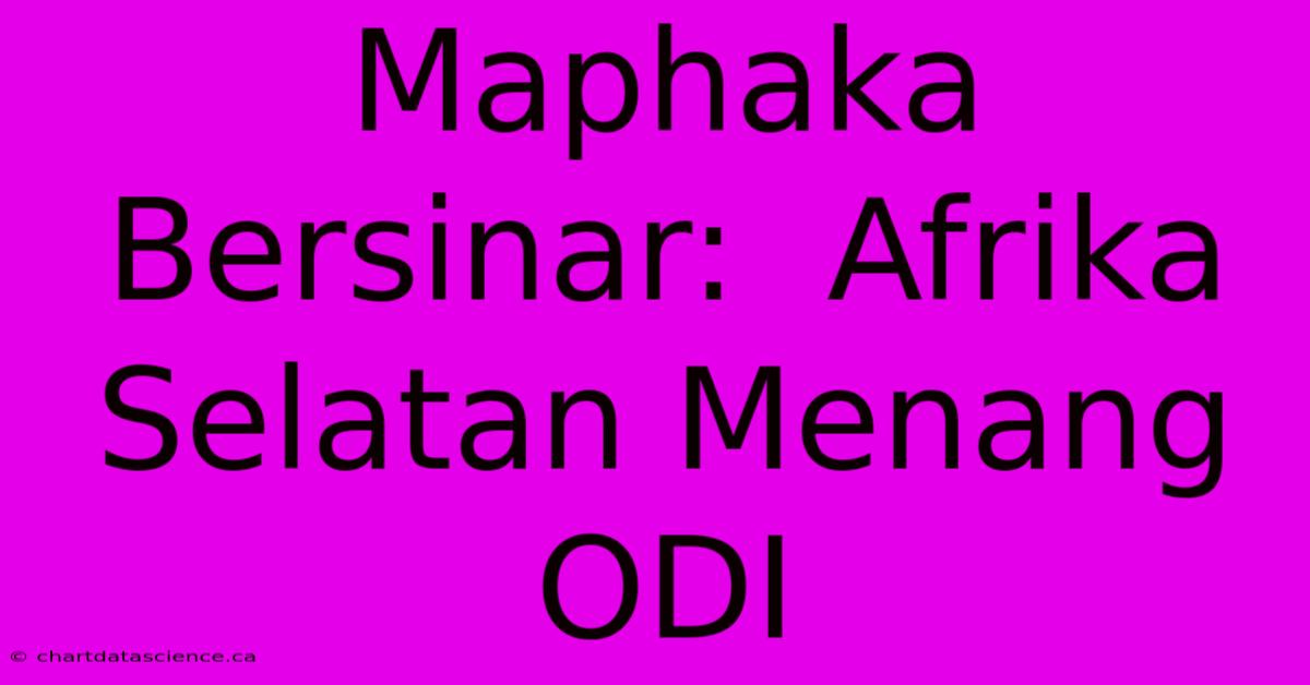 Maphaka  Bersinar:  Afrika Selatan Menang ODI