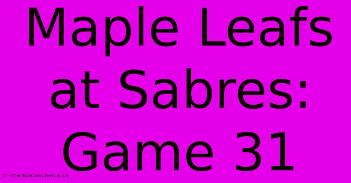 Maple Leafs At Sabres: Game 31