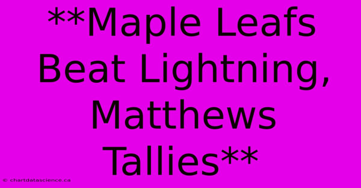 **Maple Leafs Beat Lightning, Matthews Tallies**