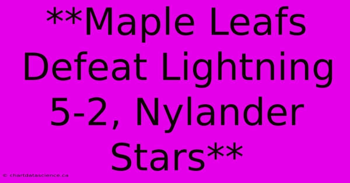 **Maple Leafs Defeat Lightning 5-2, Nylander Stars**