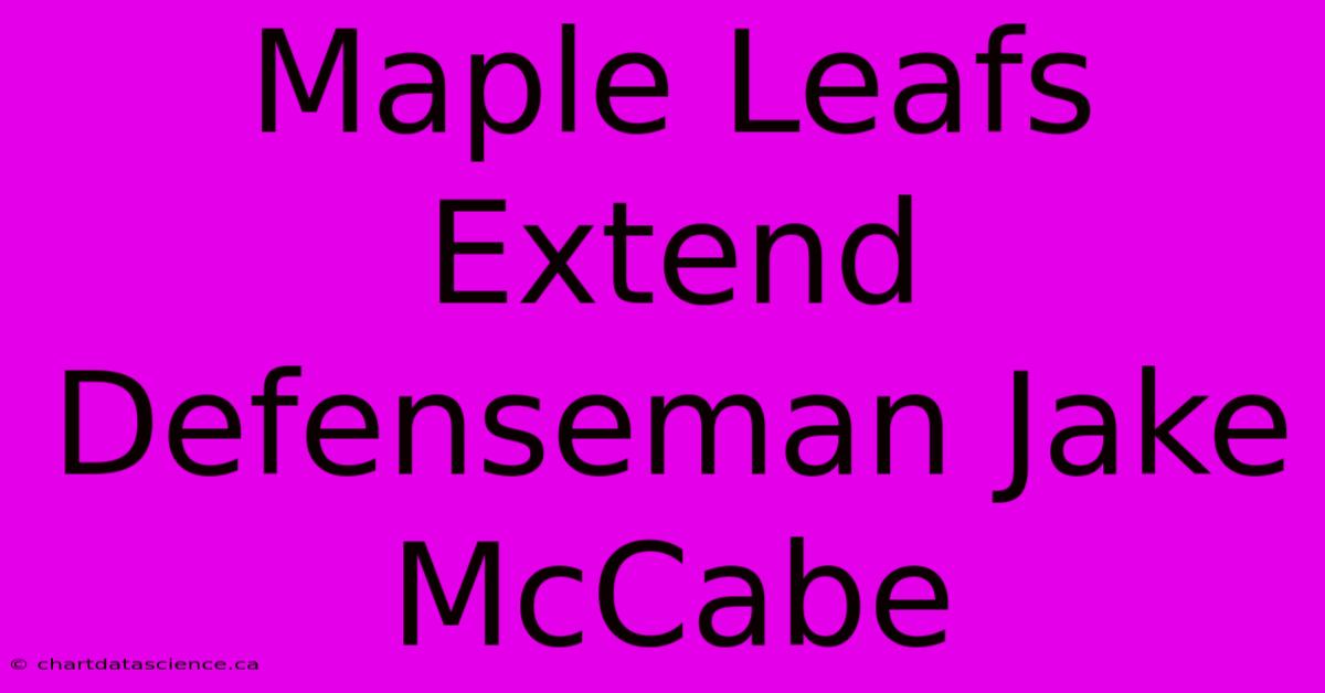 Maple Leafs Extend Defenseman Jake McCabe