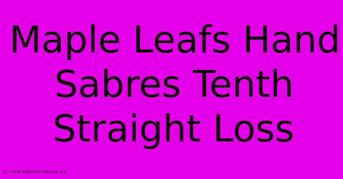 Maple Leafs Hand Sabres Tenth Straight Loss