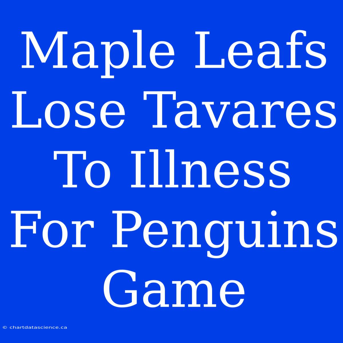 Maple Leafs Lose Tavares To Illness For Penguins Game