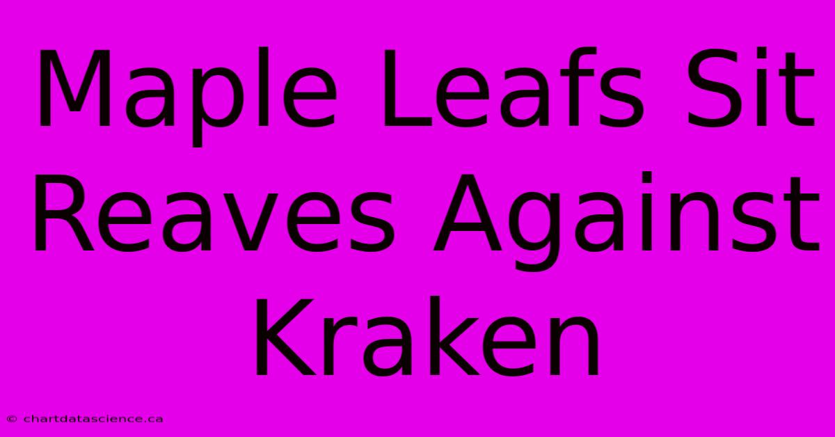 Maple Leafs Sit Reaves Against Kraken