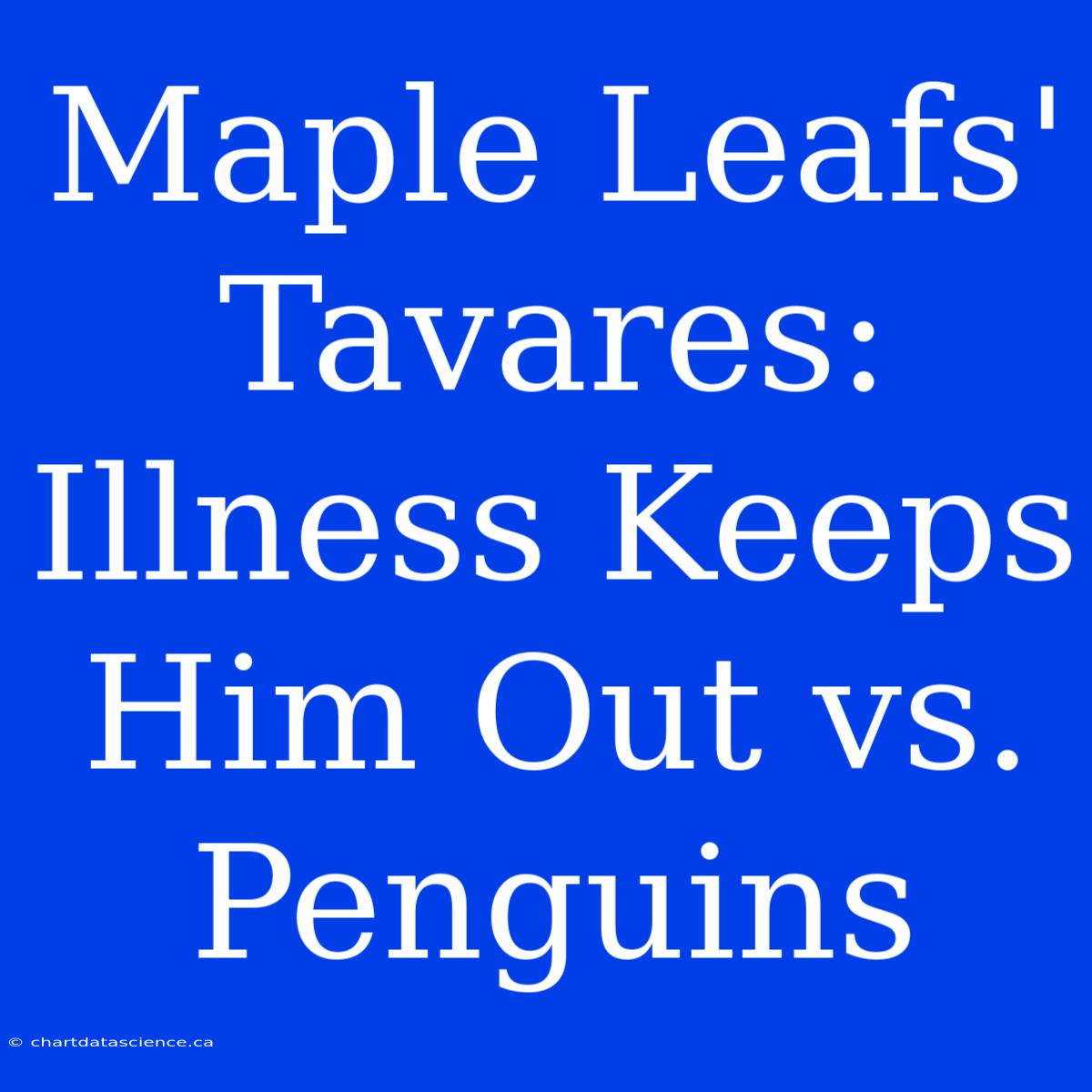 Maple Leafs' Tavares: Illness Keeps Him Out Vs. Penguins