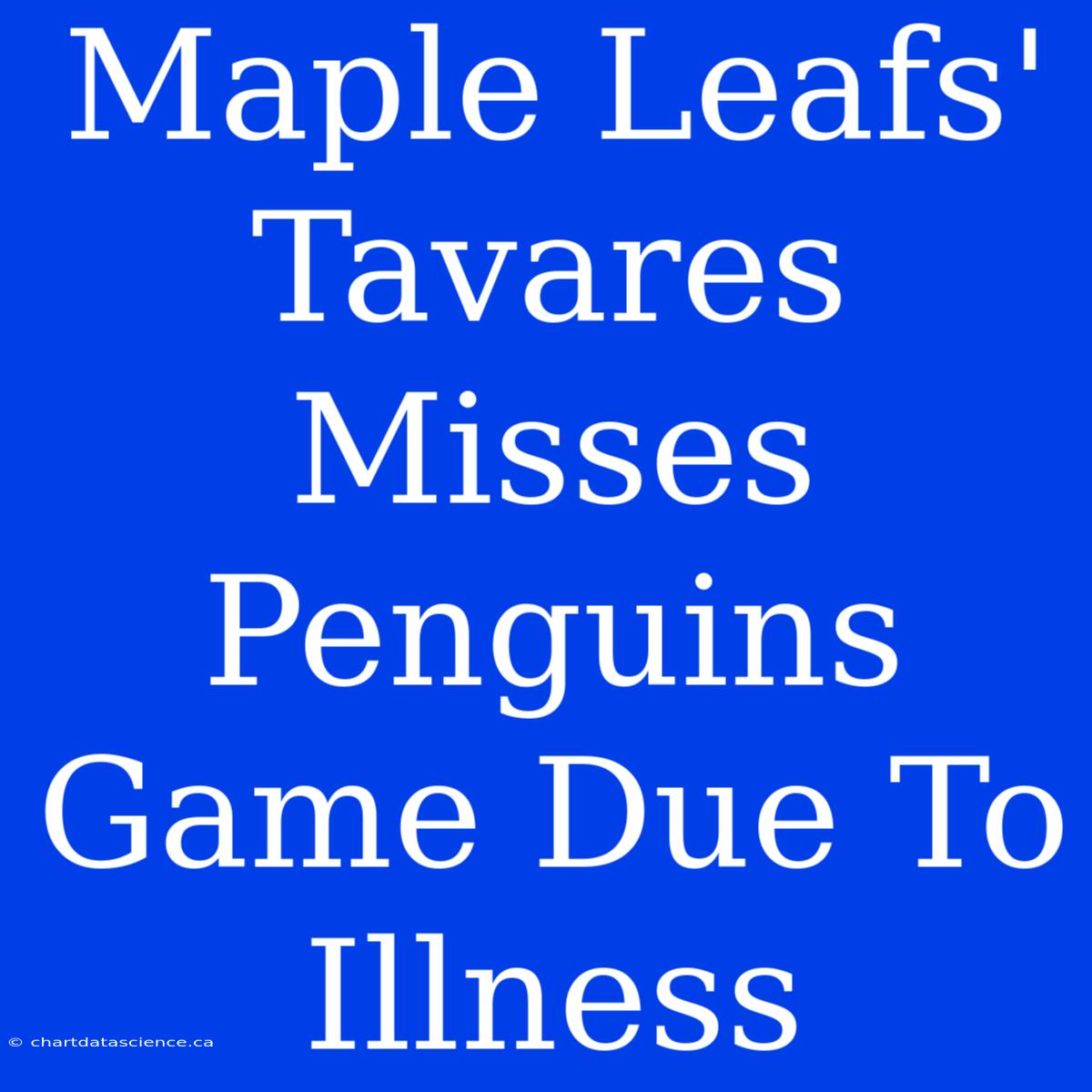 Maple Leafs' Tavares Misses Penguins Game Due To Illness