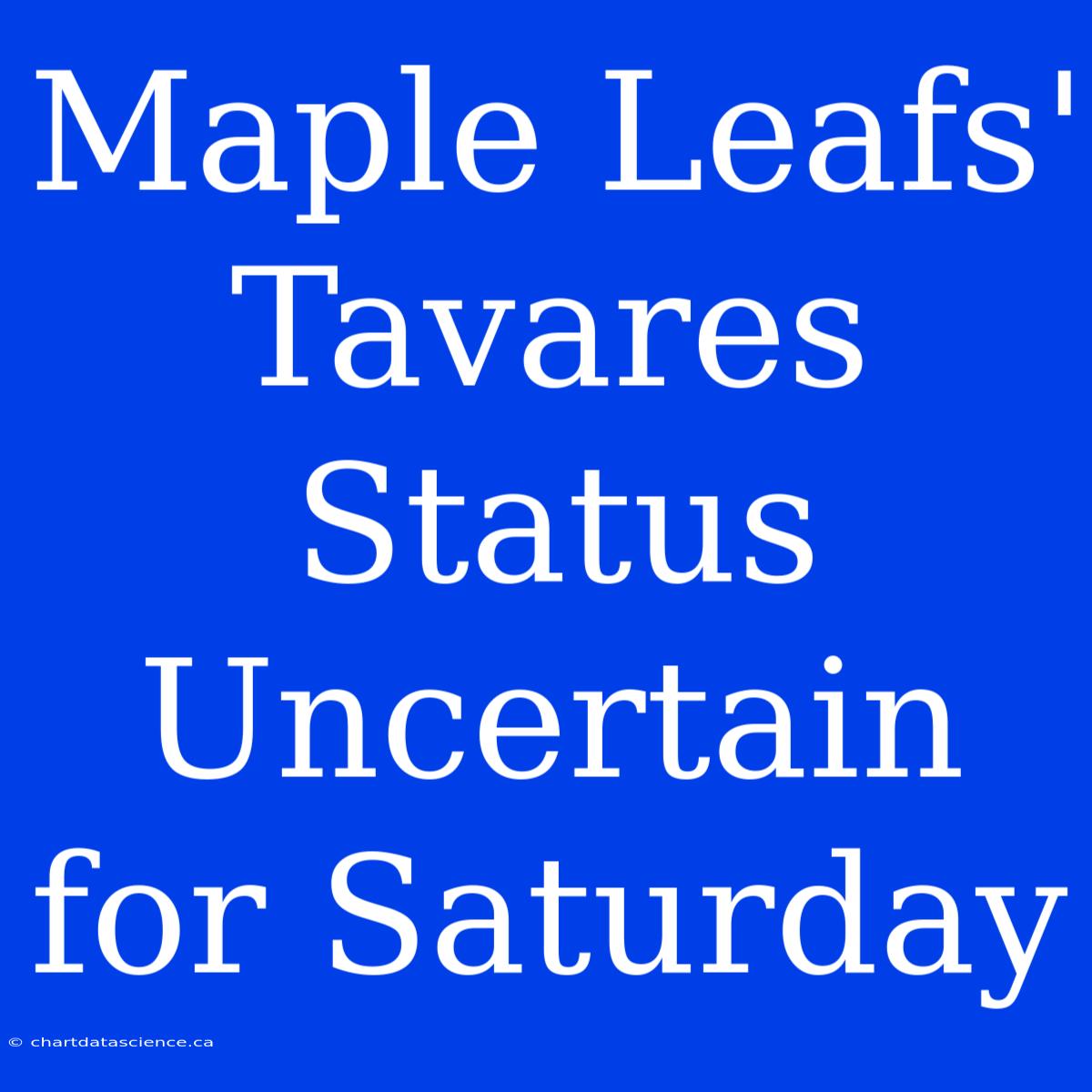 Maple Leafs' Tavares Status Uncertain For Saturday