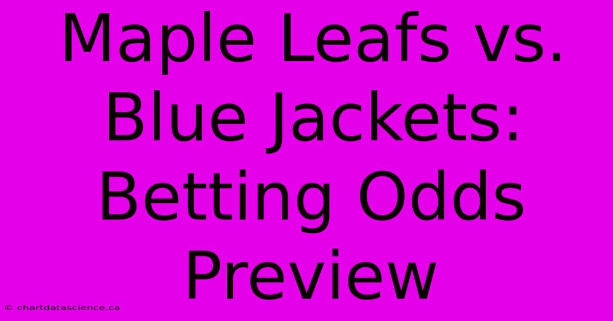 Maple Leafs Vs. Blue Jackets: Betting Odds Preview