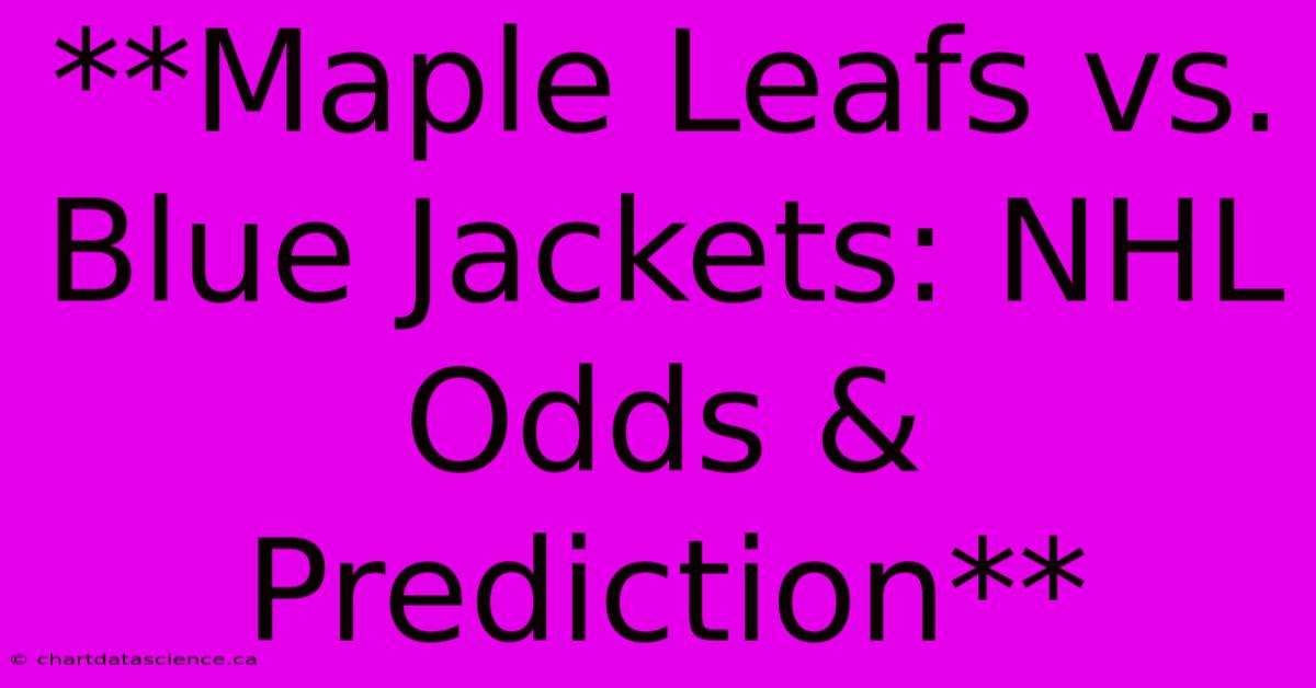 **Maple Leafs Vs. Blue Jackets: NHL Odds & Prediction**