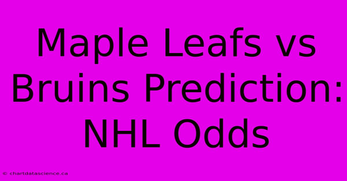 Maple Leafs Vs Bruins Prediction: NHL Odds