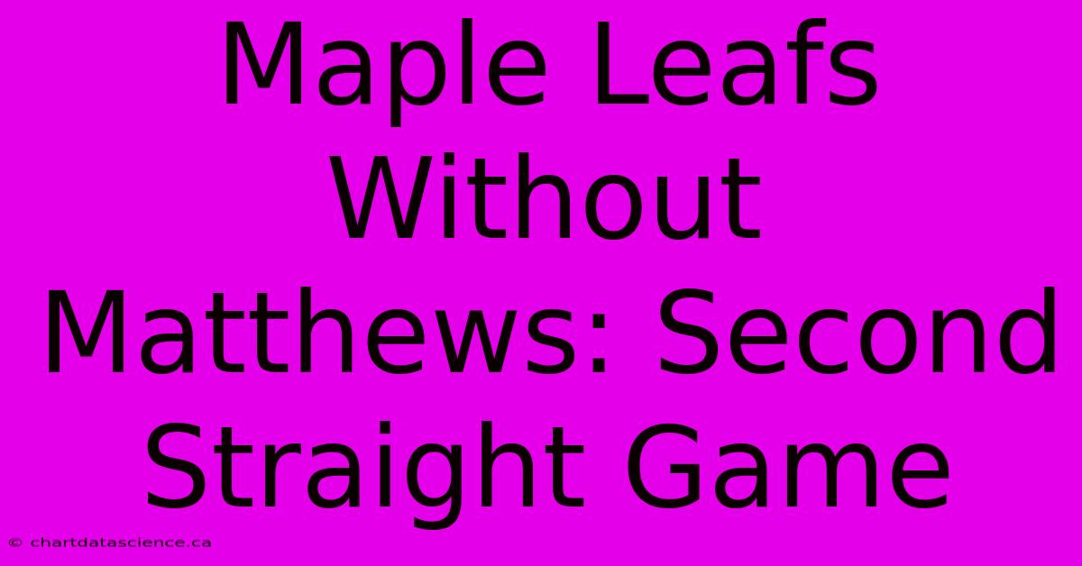 Maple Leafs Without Matthews: Second Straight Game