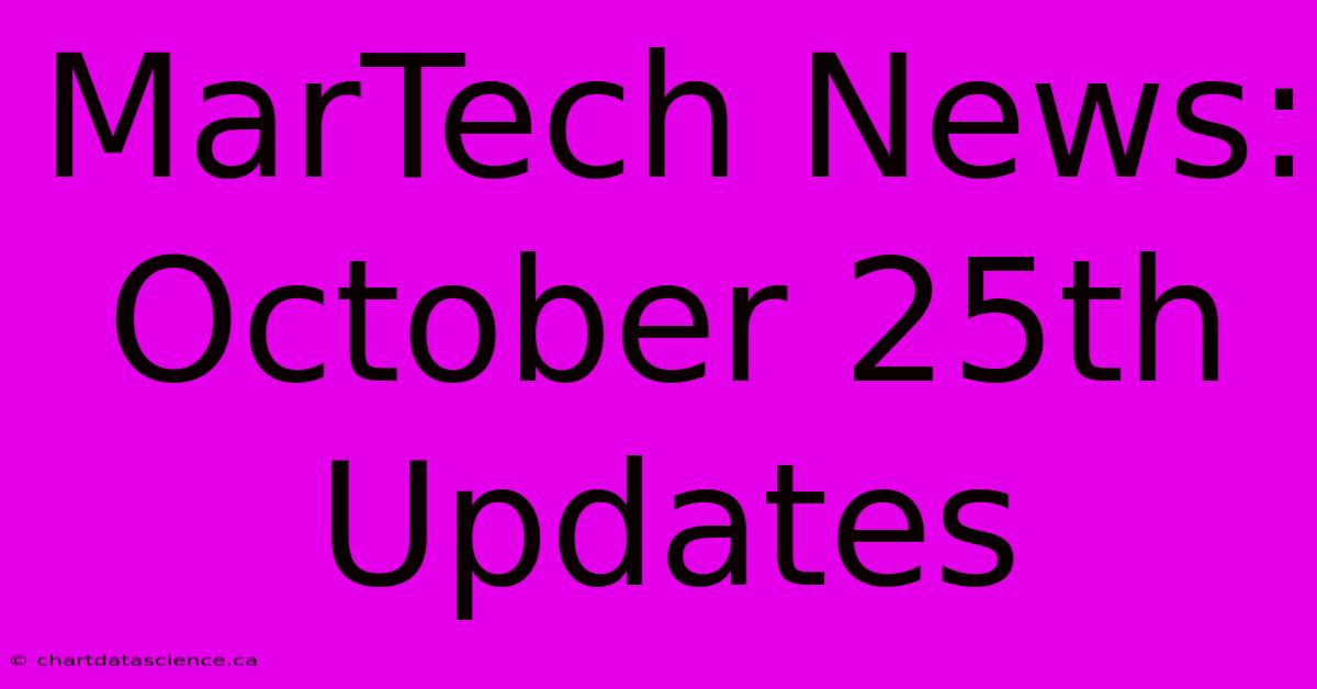 MarTech News: October 25th Updates