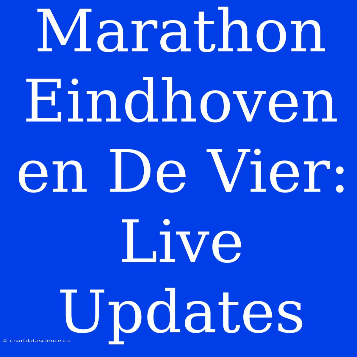 Marathon Eindhoven En De Vier: Live Updates