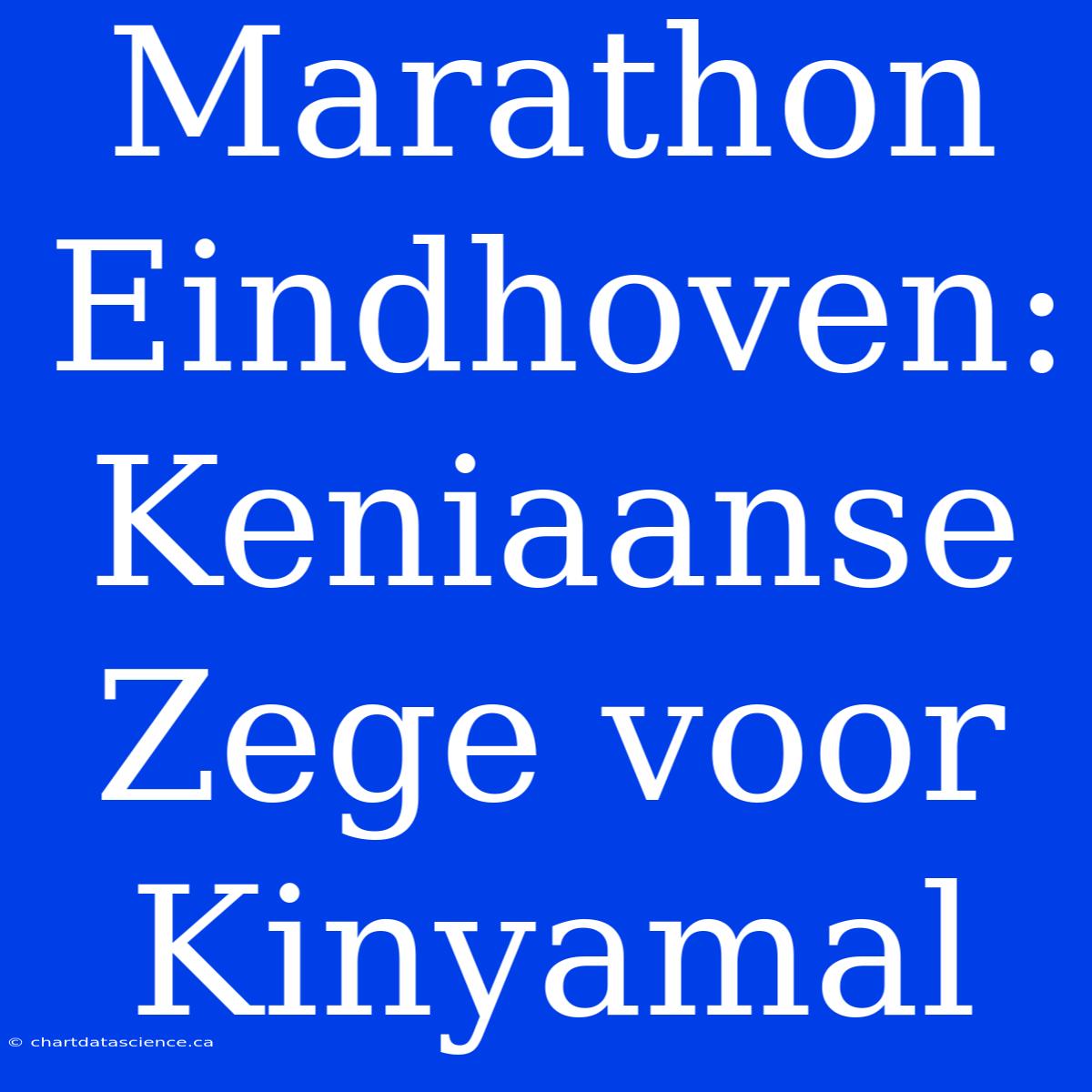 Marathon Eindhoven: Keniaanse Zege Voor Kinyamal