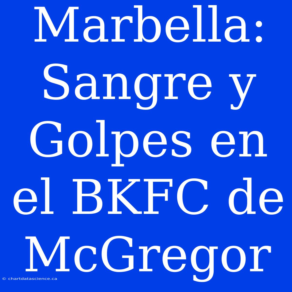 Marbella: Sangre Y Golpes En El BKFC De McGregor