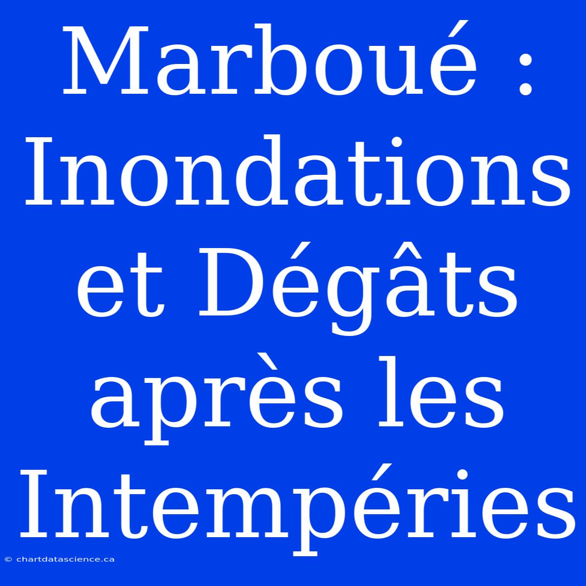 Marboué : Inondations Et Dégâts Après Les Intempéries