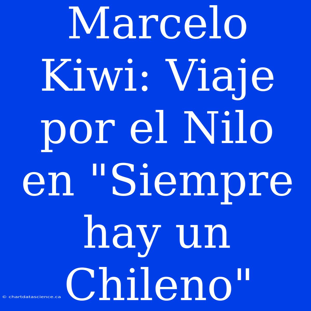 Marcelo Kiwi: Viaje Por El Nilo En 