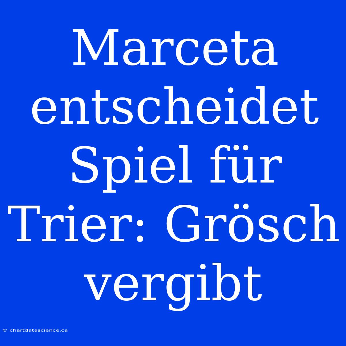 Marceta Entscheidet Spiel Für Trier: Grösch Vergibt