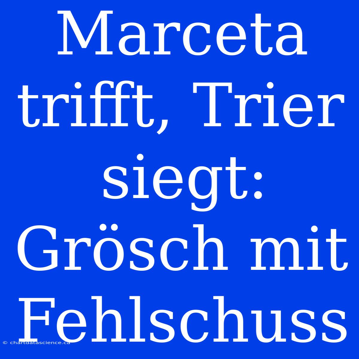 Marceta Trifft, Trier Siegt: Grösch Mit Fehlschuss