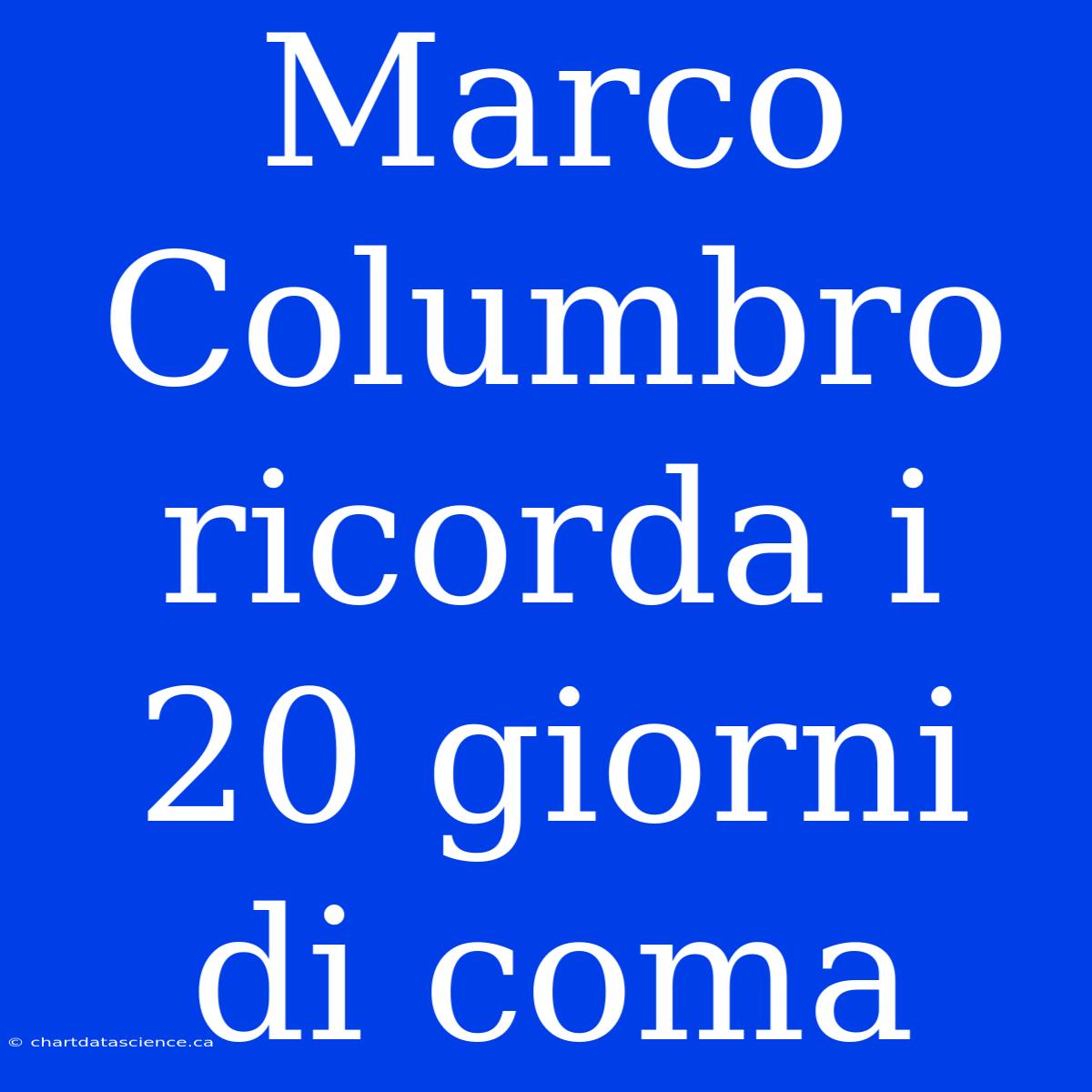 Marco Columbro Ricorda I 20 Giorni Di Coma