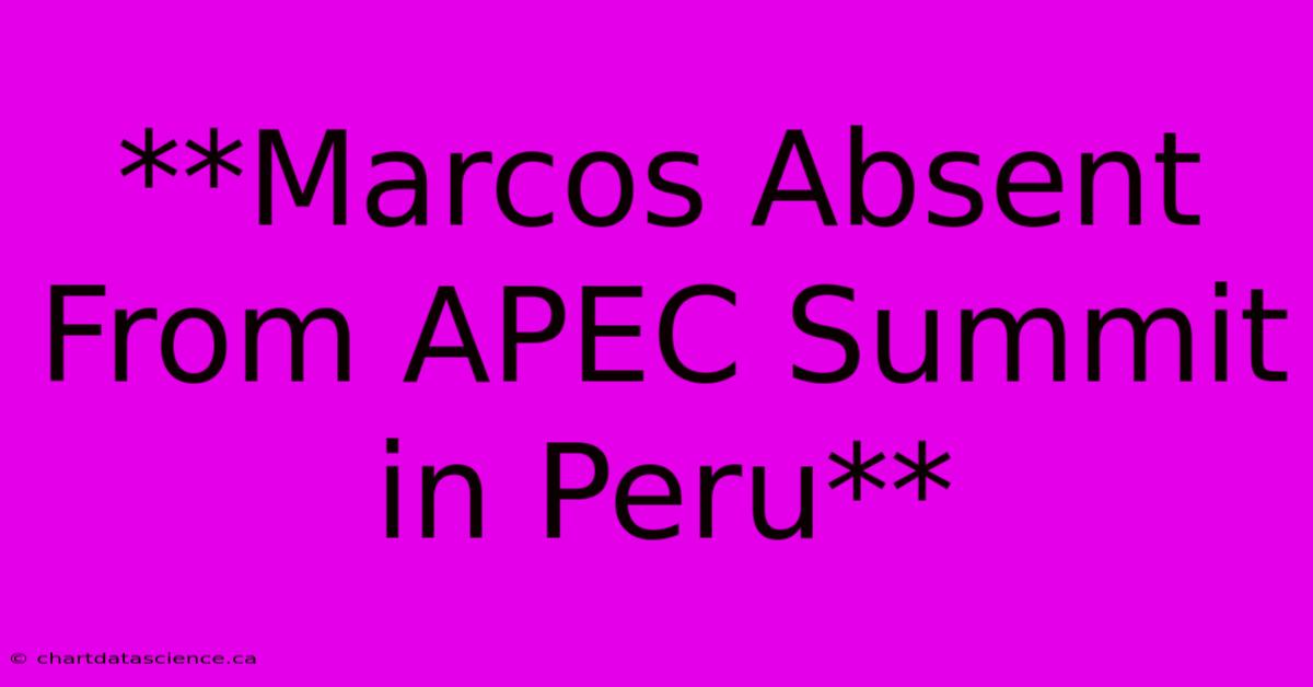 **Marcos Absent From APEC Summit In Peru**