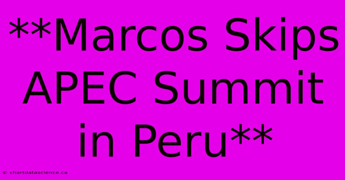 **Marcos Skips APEC Summit In Peru** 