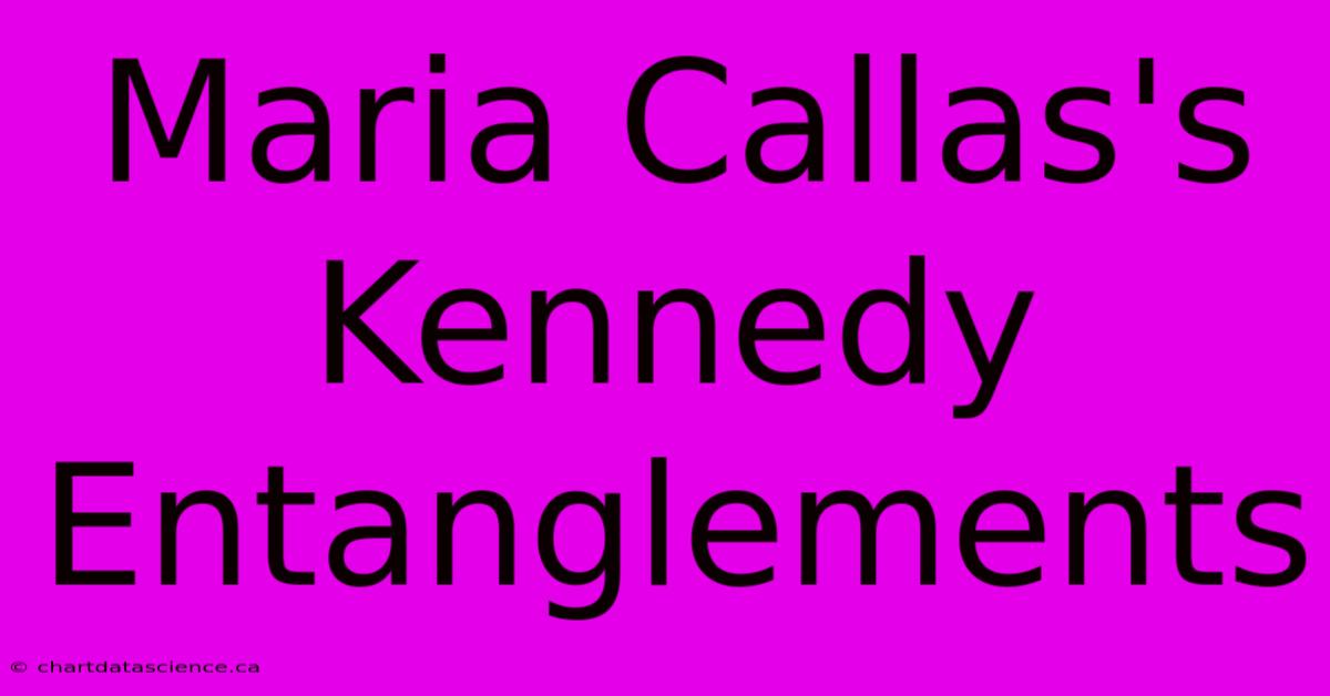 Maria Callas's Kennedy Entanglements