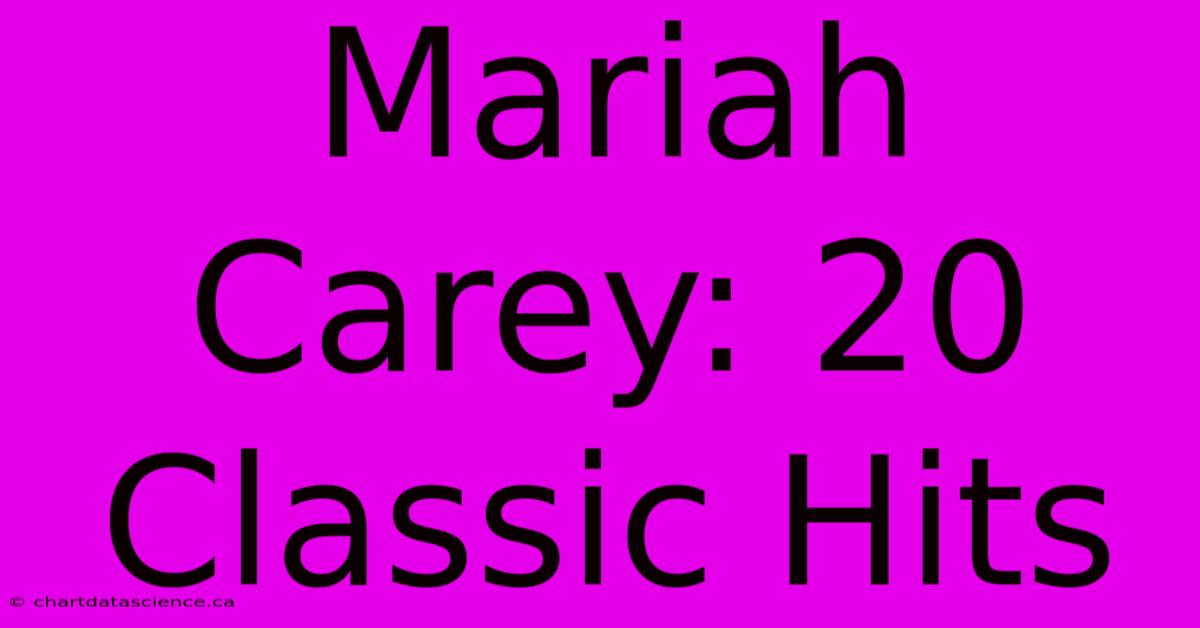 Mariah Carey: 20 Classic Hits