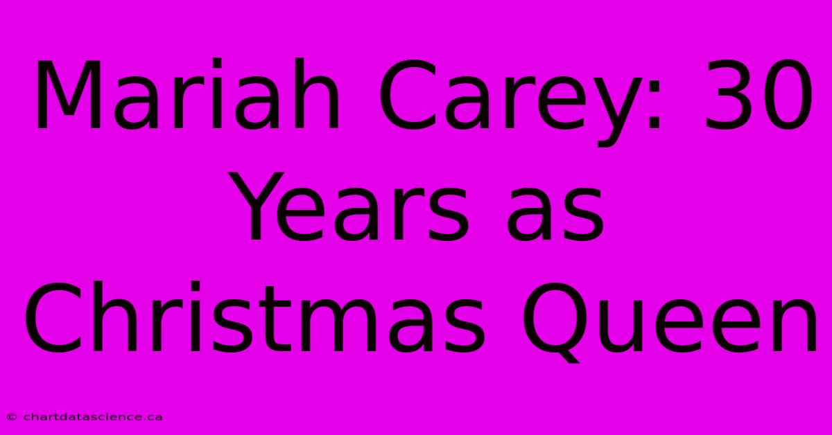 Mariah Carey: 30 Years As Christmas Queen