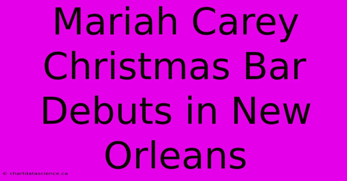 Mariah Carey Christmas Bar Debuts In New Orleans 