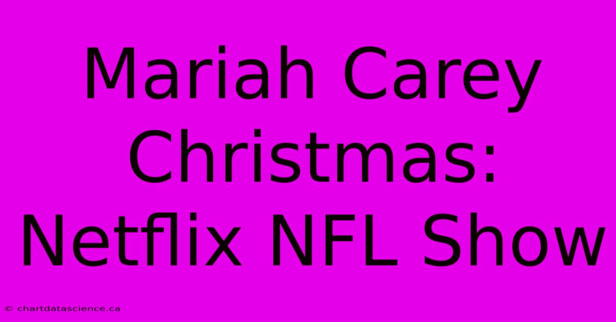 Mariah Carey Christmas: Netflix NFL Show