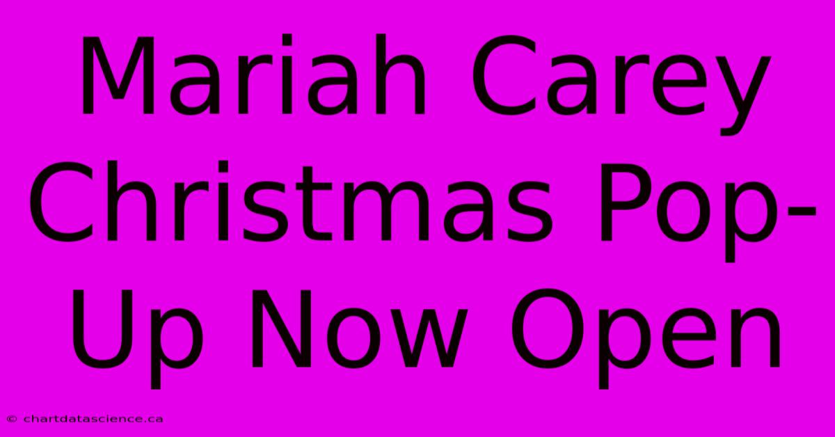 Mariah Carey Christmas Pop-Up Now Open