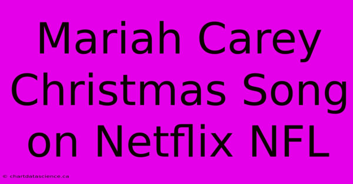 Mariah Carey Christmas Song On Netflix NFL