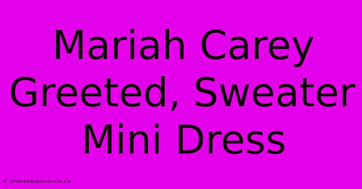 Mariah Carey Greeted, Sweater Mini Dress