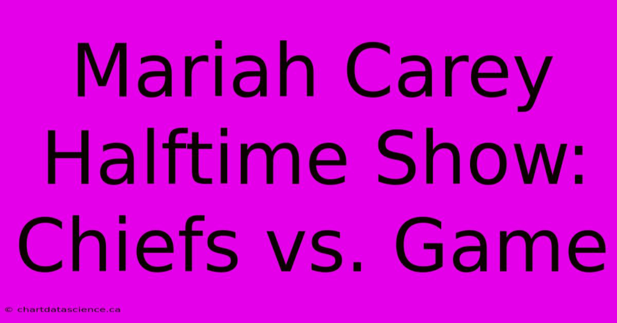 Mariah Carey Halftime Show: Chiefs Vs. Game