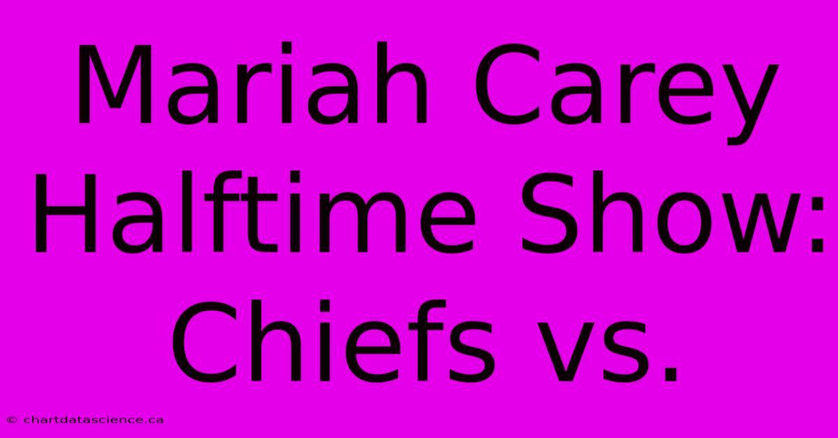 Mariah Carey Halftime Show: Chiefs Vs.