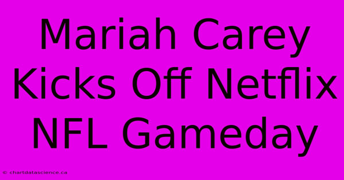 Mariah Carey Kicks Off Netflix NFL Gameday