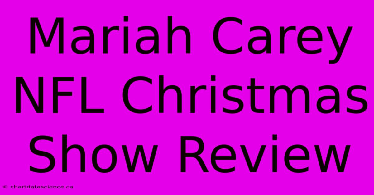 Mariah Carey NFL Christmas Show Review