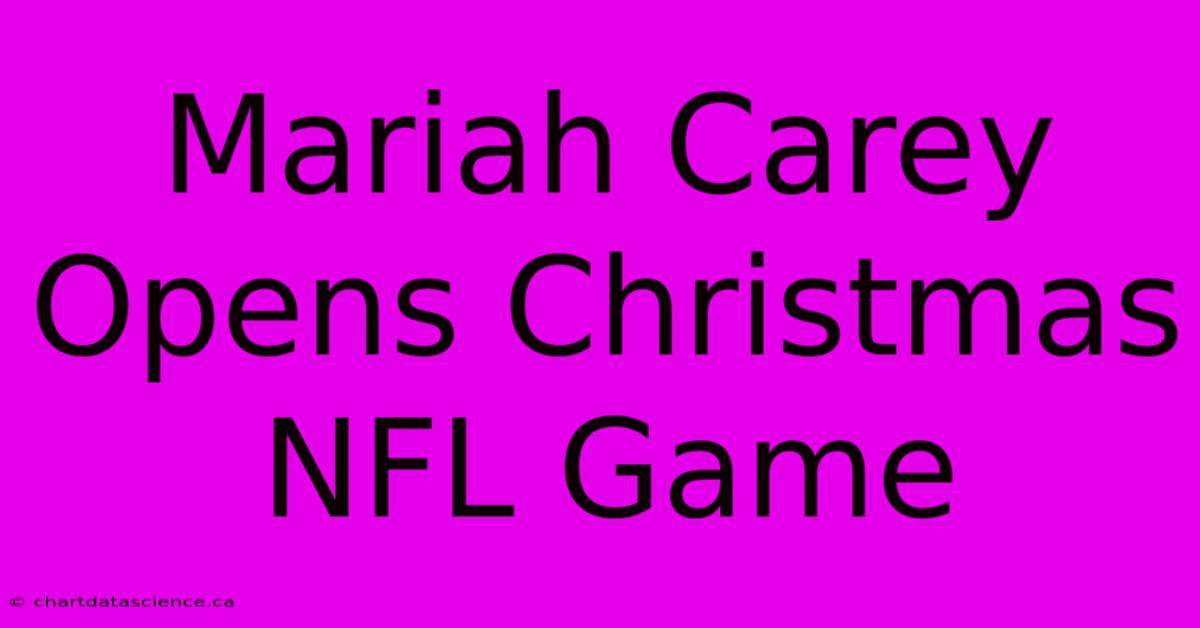 Mariah Carey Opens Christmas NFL Game