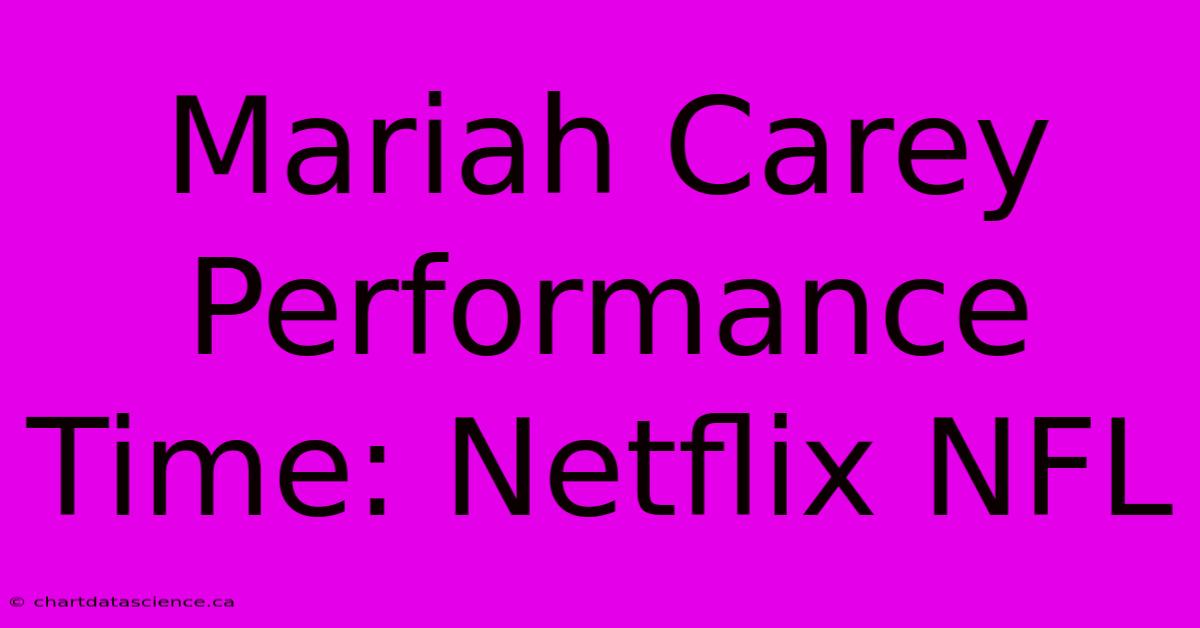 Mariah Carey Performance Time: Netflix NFL