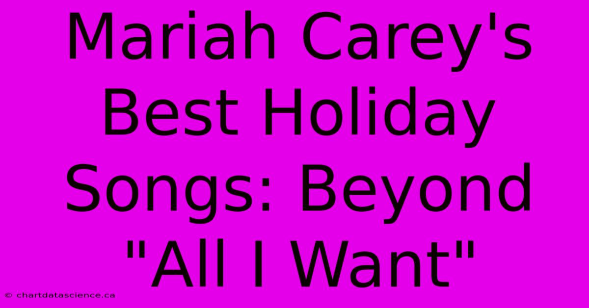 Mariah Carey's Best Holiday Songs: Beyond 