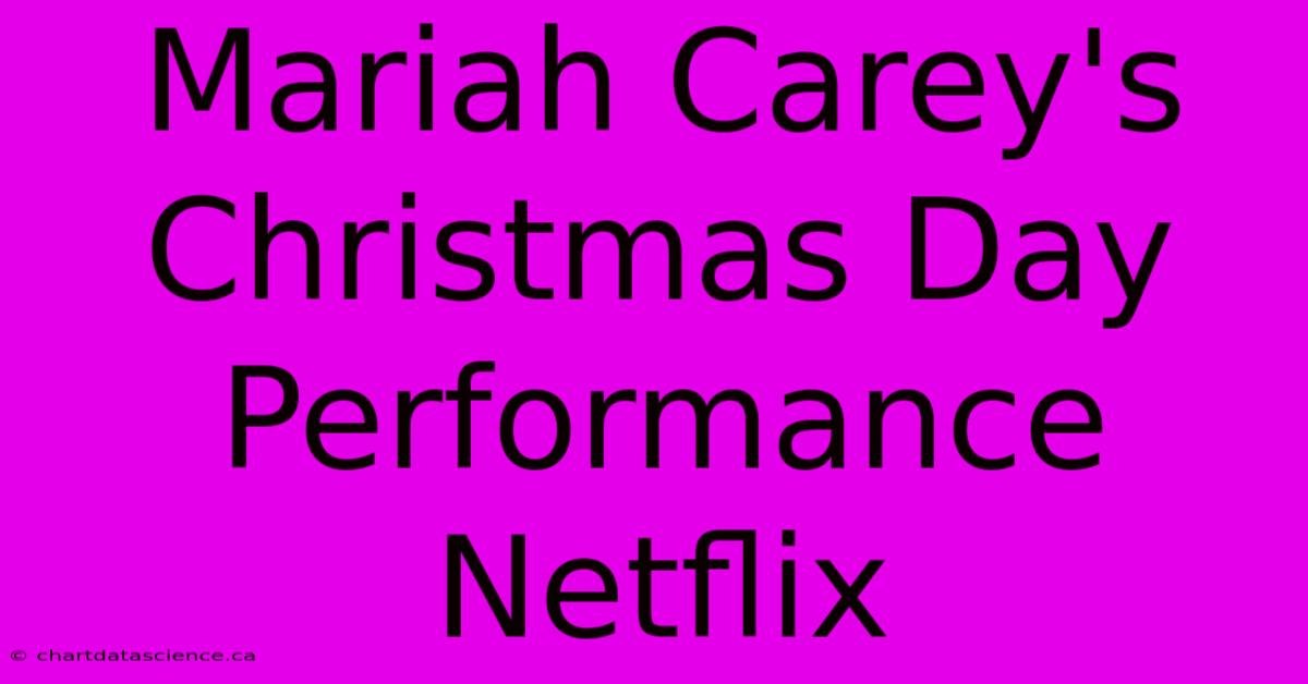 Mariah Carey's Christmas Day Performance Netflix